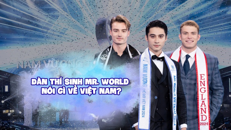 Dàn thí sinh Mr. World nói gì về Việt Nam, cận vệ vua đến từ Anh thể hiện quyết tâm chiến thắng