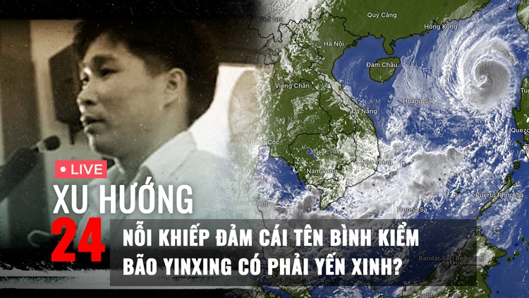 Xu Hướng 24: Nỗi khiếp đảm cái tên Bình Kiểm | Bão Yinxing có phải Yến Xinh?