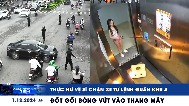 Xem nhanh 12h: Thực hư vệ sĩ chặn xe Tư lệnh Quân khu 4 | Đốt gối bông vứt vào thang máy chung cư