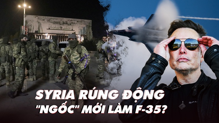 Điểm xung đột: Syria rúng động; 'kẻ ngốc' mới làm F-35?