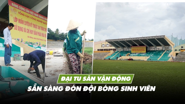 ‘Đại tu’ SVĐ Quân khu 5 sẵn sàng đón các đội bóng sinh viên