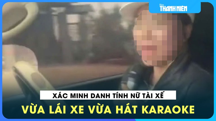 Xác minh danh tính nữ tài xế vừa lái xe vừa hát karaoke trên QL14