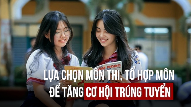 Lựa chọn môn thi, tổ hợp môn với bí quyết '3 chữ M' để tăng cơ hội trúng tuyển