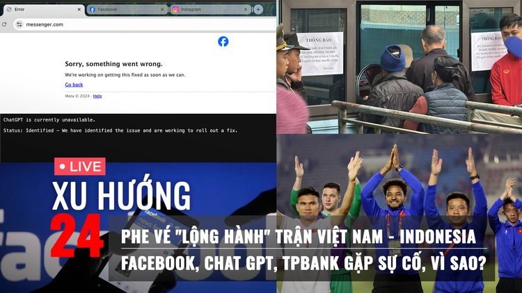 Xu Hướng 24: Lộng hành phe vé sân Việt Trì | Vì sao Facebook, Chat GPT, TPBank gặp sự cố?
