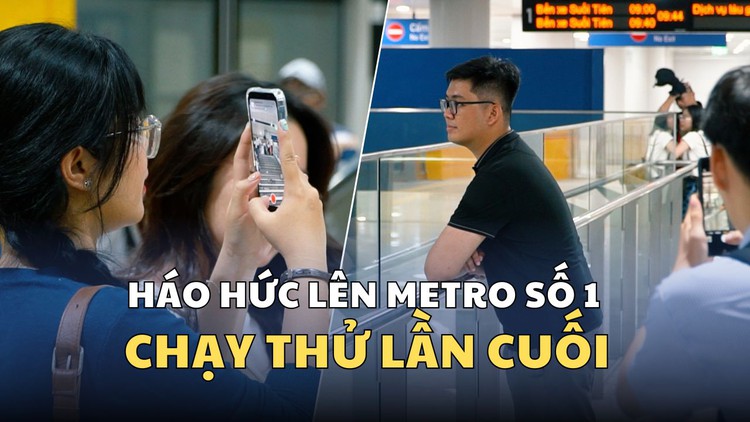 Háo hức lên chuyến tàu metro số 1 chạy thử lần cuối: ‘Chắc chắn sẽ hot’