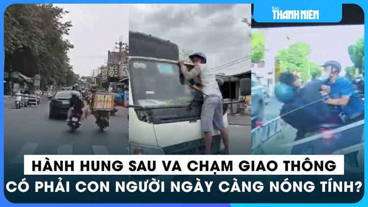 Hành hung sau va chạm giao thông: Có phải người ta ngày càng nóng tính?