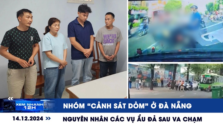 Xem nhanh 12h: Bắt nhóm ‘cảnh sát dỏm’ ở Đà Nẵng | Nguyên nhân các vụ ẩu đả sau va chạm giao thông