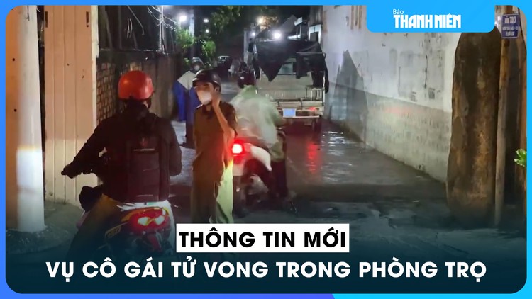 Hé lộ thêm tình tiết vụ cô gái tử vong trong phòng trọ ở Gò Vấp