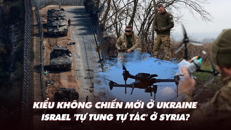 Điểm xung đột: Kiểu không chiến mới ở Ukraine; Syria bức xúc vì hoạt động của Israel