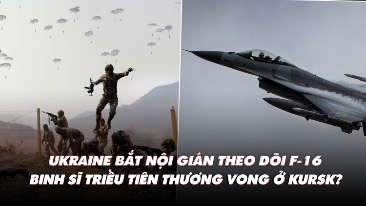 Điểm xung đột:  Ukraine bắt gián điệp 'săn' F-16; lính Triều Tiên thương vong ở Kursk