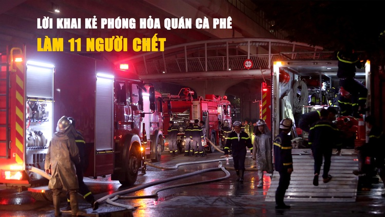 Vụ cháy quán hát cho nhau nghe ở Hà Nội khiến 11 người chết: Khởi tố người đổ xăng đốt quán