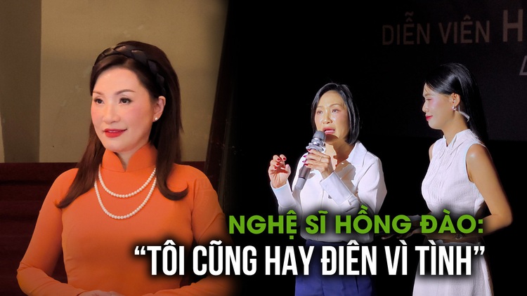 Nghệ sĩ Hồng Đào: Tôi cũng hay điên vì tình