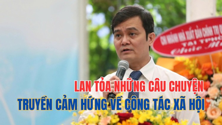 Bí thư thứ nhất T.Ư Đoàn Bùi Quang Huy: ‘Những câu chuyện đẹp về công tác xã hội được lan tỏa, xã hội sẽ bớt đi chuyện xấu’