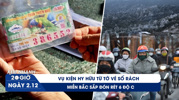 Xem nhanh 20h ngày 2.12: Vụ kiện hy hữu từ tờ vé số rách | Miền Bắc sắp đón rét 6 độ C