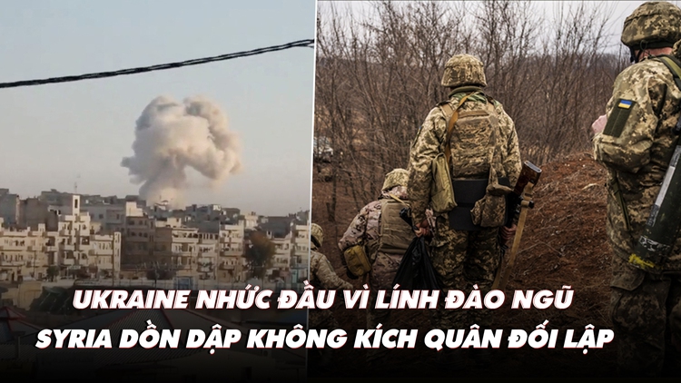 Điểm xung đột: Ukraine lo đào ngũ tăng; Syria, Nga không kích mạnh lực lượng đối lập