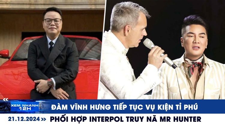 Xem nhanh 12h: Đàm Vĩnh Hưng tiếp tục kiện tỉ phú | Phối hợp Interpol truy nã Mr Hunter