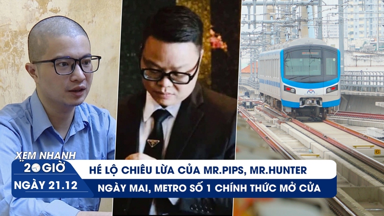 Xem nhanh 20h ngày 21.12: Hé lộ chiêu lừa của Mr.Pips, Mr.Hunter | Ngày mai, Metro số 1 chính thức vận hành