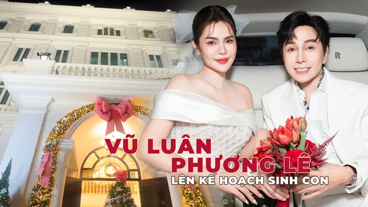 NSƯT Vũ Luân dọn vào biệt thự 200 tỉ sống cùng Phương Lê, tiết lộ đang lên kế hoạch sinh con