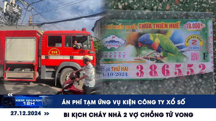 Xem nhanh 12h: Án phí tạm ứng vụ kiện công ty xổ số | Bi kịch cháy nhà 2 vợ chồng trẻ thiệt mạng