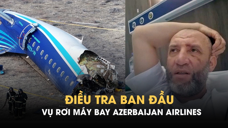 Điều tra ban đầu vụ rơi máy bay Azerbaijan Airlines hé lộ điều gì?