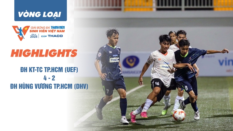 Highlight ĐH Kinh tế Tài chính TP.HCM 4-2 ĐH Hùng Vương TP.HCM | Vòng loại TNSV THACO Cup 2025