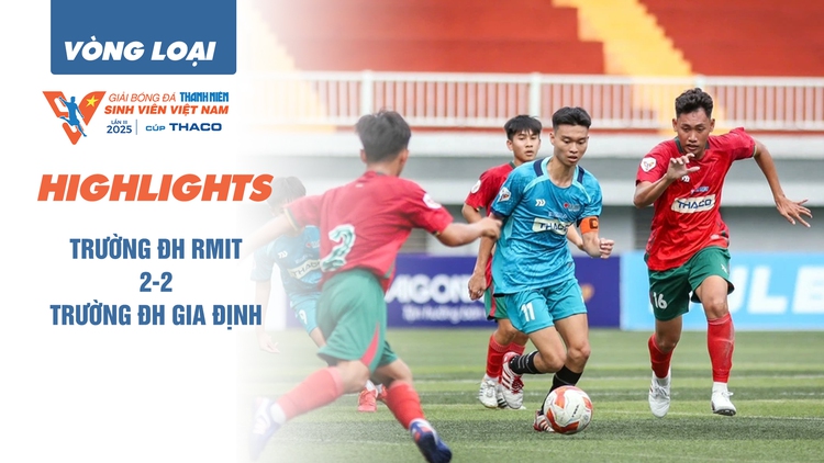 Highlight Trường ĐH RMIT 2-2 Trường ĐH Gia Định | Vòng loại TNSV THACO cup 2025