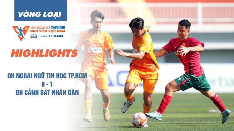 Highlight Trường ĐH Ngoại ngữ tin học TP.HCM 0-1 Trường ĐH Cảnh sát nhân dân | Vòng loại TNSV THACO cup 2025