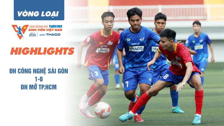 Highlight  ĐH Công nghệ Sài Gòn 1-0 ĐH Mở TP.HCM | Vòng loại TNSV THACO cup 2025