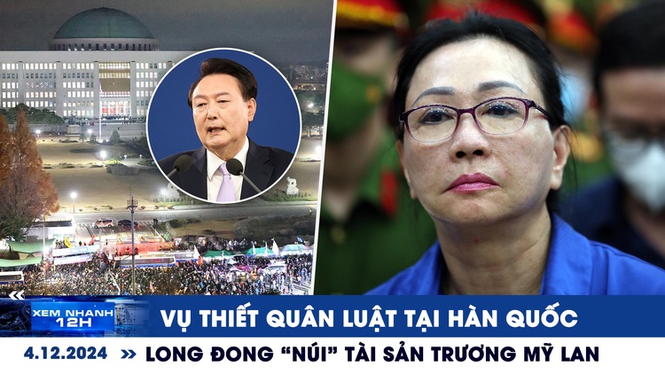 Xem nhanh 12h: Vụ thiết quân luật tại Hàn Quốc | Long đong ‘núi’ tài sản Trương Mỹ Lan