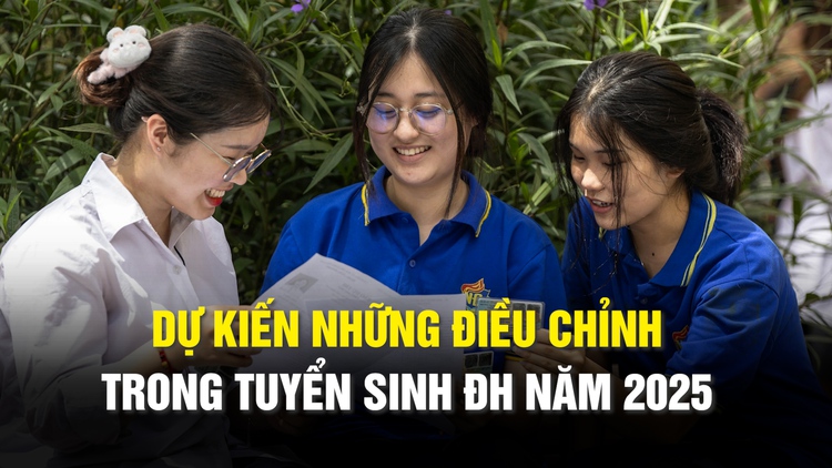 Dự kiến những điều chỉnh trong tuyển sinh đại học năm 2025