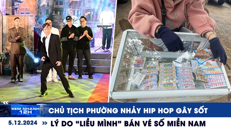 Xem nhanh 12h: Chủ tịch phường nhảy hip hop gây sốt | Vì sao ‘liều mình’ bán vé số miền Nam