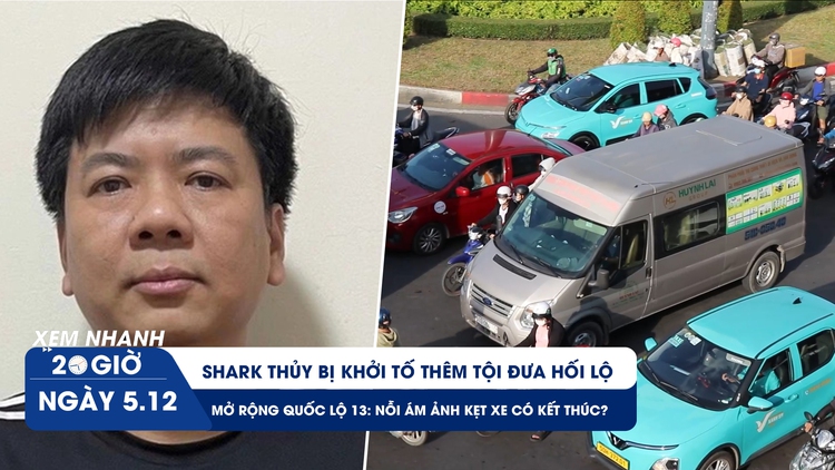 Xem nhanh 20h ngày 5.12: Shark Thủy bị khởi tố thêm tội | QL13 có hết kẹt xe kinh hoàng nếu được mở rộng?