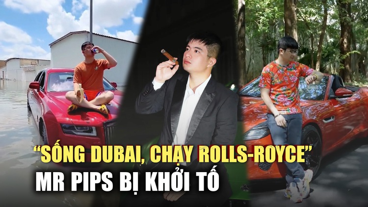 Hàng loạt ồn ào của thanh niên "sống Dubai, chạy Rolls-Royce": Mr Pips là ai?