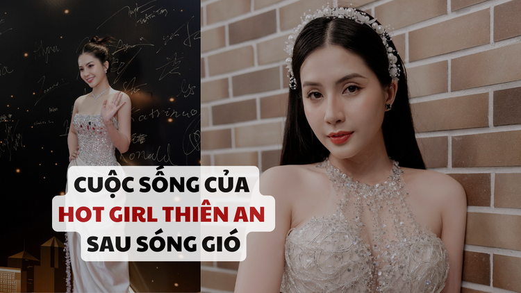 Thiên An tiết lộ cuộc sống sau sóng gió, lên tiếng khi bị nói ‘hot girl đóng phim’