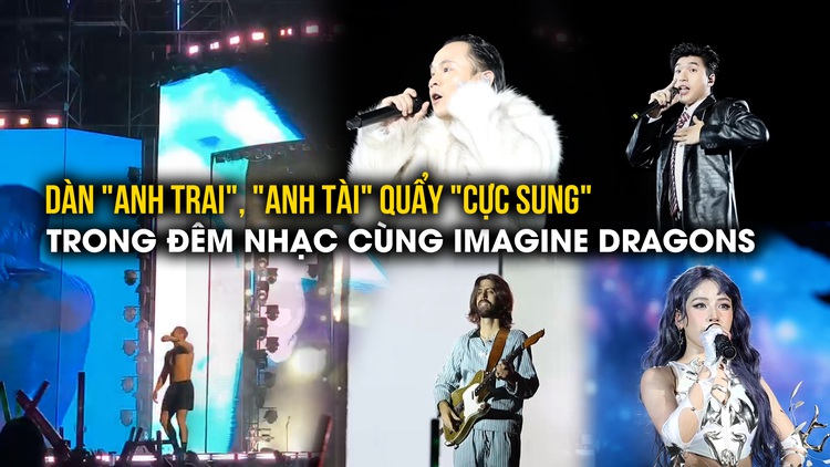 Dàn 'anh trai', 'anh tài' quẩy 'cực sung' trong đêm nhạc cùng Imagine Dragons