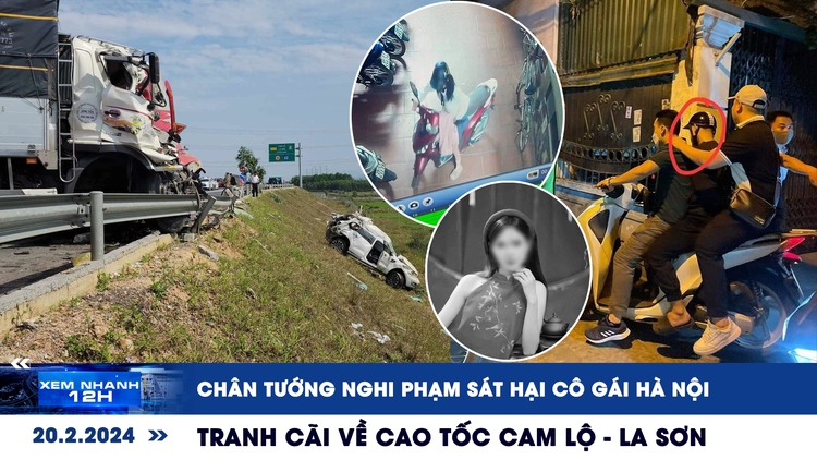 Xem nhanh 12h: Bắt nghi phạm sát hại cô gái ở Hà Nội | Tranh cãi về cao tốc Cam Lộ - La Sơn
