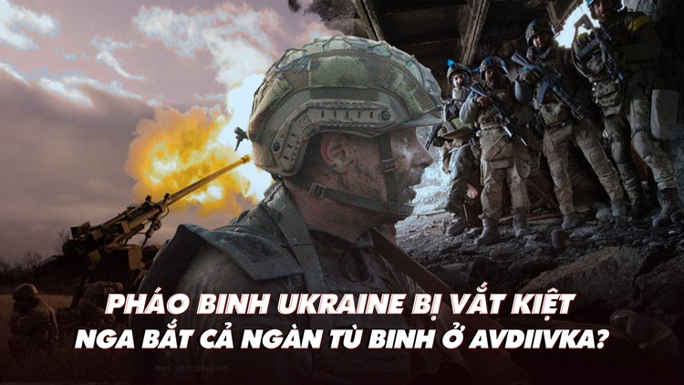 Điểm xung đột: Pháo binh Ukraine bị vắt kiệt; Nga bắt cả ngàn tù binh ở Avdiivka?