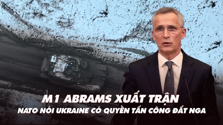 Điểm xung đột: Xe tăng Abrams xuất trận; NATO nói Ukraine có quyền tấn công đất Nga