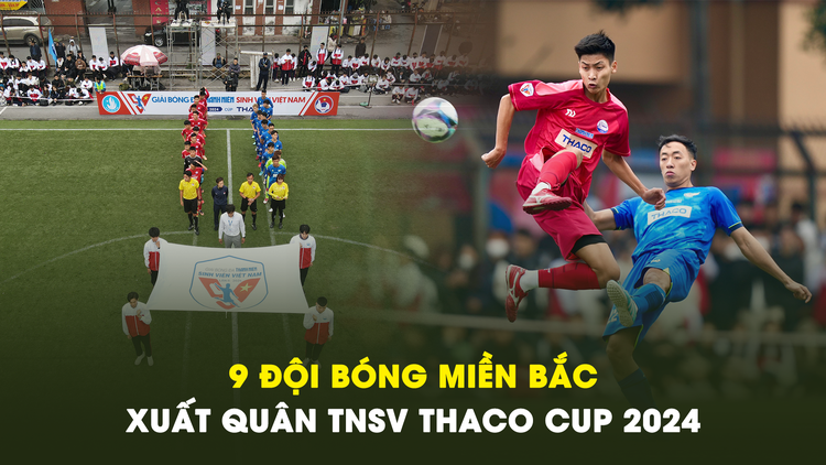 Khai màn TNSV Thaco Cup 2024 khu vực phía bắc: Hứa hẹn kịch tính, hấp dẫn