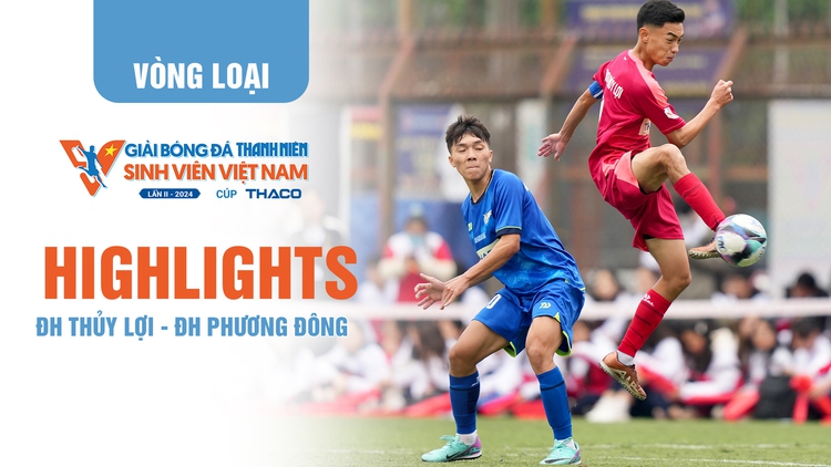 Highlight ĐH Thủy Lợi 7 - 0 ĐH Phương Đông | TNSV THACO Cup 2024 - Vòng loại