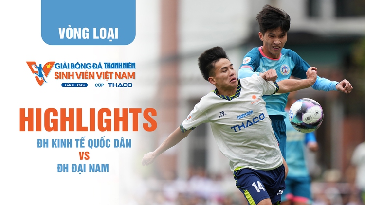Highlight ĐH Kinh tế quốc dân 1 - 1 ĐH Đại Nam | TNSV THACO Cup 2024 - Vòng loại