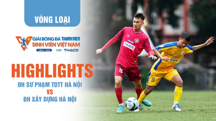 Highlight ĐH Sư phạm TDTT Hà Nội 4 - 0 ĐH Xây dựng Hà Nội | TNSV THACO Cup 2024