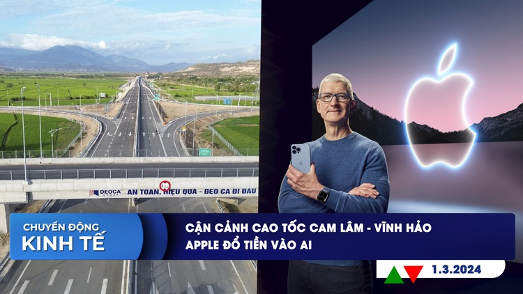 CHUYỂN ĐỘNG KINH TẾ ngày 1.3: Cận cảnh cao tốc Cam Lâm - Vĩnh Hảo | Apple đổ tiền vào AI