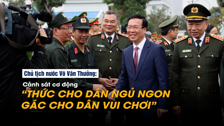 Chủ tịch nước Võ Văn Thưởng: Cảnh sát cơ động ‘thức cho dân ngủ ngon, gác cho dân vui chơi’