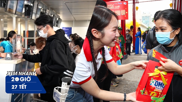 XEM NHANH 20H ngày 27 tết: Sân bay Tân Sơn Nhất đỡ ùn ứ | Công nhân nghèo và tấm vé về quê miễn phí