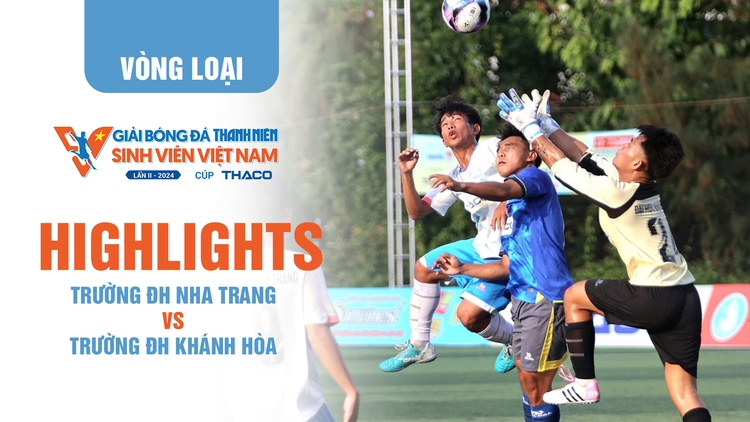 Highlight Trường ĐH Nha Trang 1-0 Trường ĐH Khánh Hòa  | TNSV THACO Cup 2024 