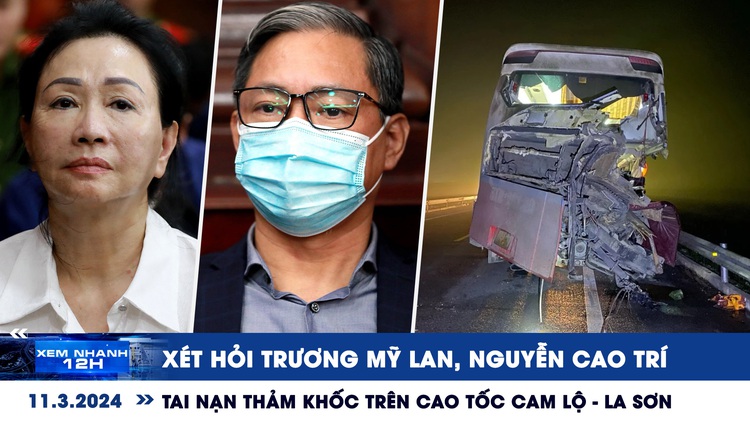 Xem nhanh 12h: Xét hỏi Trương Mỹ Lan, Nguyễn Cao Trí | Tai nạn thảm khốc trên cao tốc Cam Lộ - La Sơn