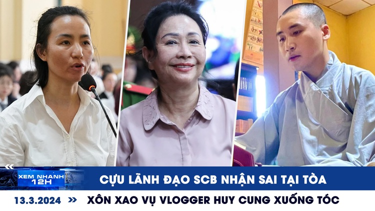 Xem nhanh 12h: Cựu lãnh đạo SCB nhận sai tại tòa | Xôn xao hình ảnh vlogger Huy Cung xuống tóc