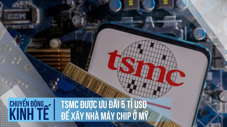 TSMC được ưu đãi 5 tỉ USD để xây nhà máy chip ở Mỹ