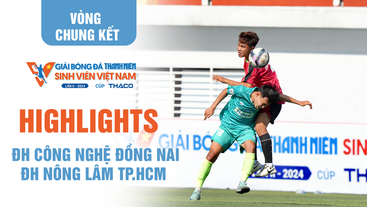 Highlight ĐH Công nghệ Đồng Nai 2-1 ĐH Nông Lâm TP.HCM | TNSV THACO Cup 2024